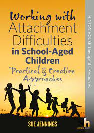 Working With Attachment Difficulties In School Aged Children Practical Creative Interventions For Social Emotional Problems Sue Jennings 9781906531386 Amazon Com Books