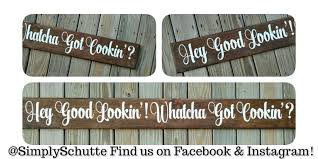 Hey Good Lookin Whatcha Got Cookin Wooden Sign Simplyschutte Hand Painted Signs Hey Good Lookin Wooden Signs
