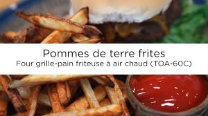 Pommes De Terre Frites Four Grille Pain Friteuse A Air Chaud Toa 60c Youtube