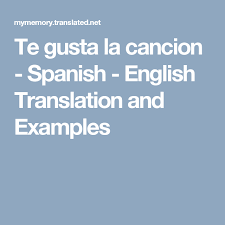Te Gusta La Cancion Spanish English Translation And Examples Hmm Interesting 3 Translate French To English Welsh Translation Welsh English