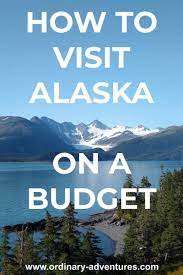 Alaska On A Budget 20 Ways To Save Money Ordinary Adventures Alaska Vacation Alaska Travel Alaska Tours