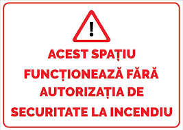 Autorizația de securitate la incendiu, noi reglementări pentru toate clădirile. Acest Spatiu Functioneaza Fara Autorizatie De Securitate La Incendiu