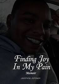 Finding Joy In My Pain Memoir: Johnson, Jazzmine A. K: 9781980650577:  Amazon.com: Books