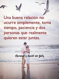 Una Buena Relacion Toma Paciencia Y Tiempo Y Mucho Amor Love Phrases Love Words Spanish Quotes