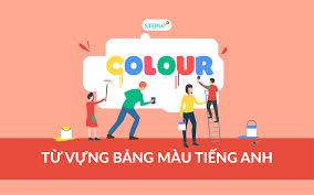 Bảng từ vựng màu sắc tiếng Anh đầy đủ nhất - Step Up English