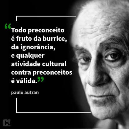 🎭 "Todo preconceito é fruto da burrice, da ignorância, e qualquer atividade cultural contra preconceitos é válida." - Paulo Autran - O Senhor dos Palcos, documentário sobre a vida e obra deste