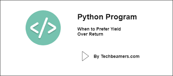 Yield Over Return In Python Which Should You Use And When
