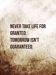 25 Tomorrow Isn T Promised Quotes And Sayings Quotesbae