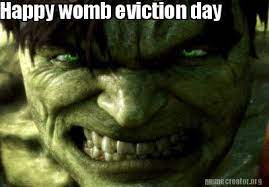 Meme Creator Funny Happy Womb Eviction Day Have A Ssmashing Good Birthday Meme Generator At Memecreator Org