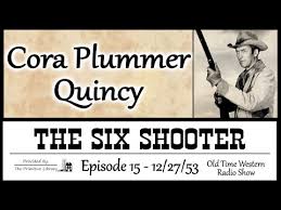 Six Shooter Cora Plummer Quincy Ep 15 1953 James Stewart Western Adventure  Old Time Radio Show