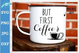 Download But First Coffee Svg Coffee Quote Svg Coffee Mug Svg 86818 Cut Files Design Bundles