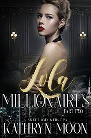 Lola & the Millionaires: Part Two by Kathryn Moon
