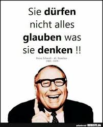 Sie Durfen Nicht Alles Glauben Was Sie Denken Heinz Erhart Tiefegedanken Lustige Zitate Und Spruche Spruche Lustige Spruche