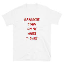 Barbecue Stain On My White T Shirt Short Sleeve Unisex T Shirt Etsy In 2020 T Shirt Lyrics Country Song Lyrics Country Song Quotes