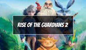 Rise Of The Guardians 2 Release Date - Updates (2023!)