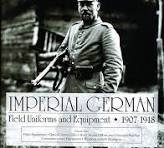Imperial German Uniforms And Equipment 1907-1918: Field ...
