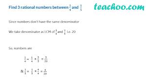 Two rational numbers between 3 and 4 can be 3.1 = 31/10 and 3.3= 33/10 irrational numbers: Find 3 Rational Numbers Between 1 4 And 1 5 Video Finding Rational