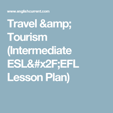 Travel Tourism Intermediate Esl Efl Lesson Plan Efl Lessons Travel And Tourism Esl Lesson Plans
