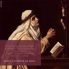 Santa catarina de sena, leiga terciária que nunca viveu num convento; Santa Catarina De Sena Frases Em Tudo O Que Nos Manda Ou Permite Deus Usa Da Sua Providencia Santa Catarina De Sena Frases Sobre Caridade Citacoes Catolicas