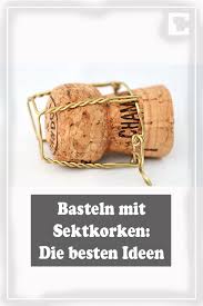 Basteln Mit Sektkorken Die Beste Ideen Sektkorken Korken Sekt