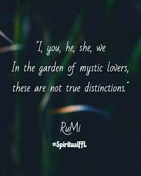 I You He She We In The Garden Of Mystic Lovers These Are Not True Distinctions Rumi Quotes Spiritualffl Rumi Quotes Soul Rumi Quotes Rumi Love Quotes