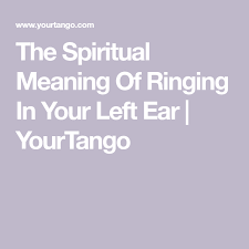 Ringing in the ears can also take place after you have been too close to loud music like attending a concert, or working in environments where there is a lot of noise pollution. The Spiritual Meaning Of Ringing In Your Left Ear Spiritual Meaning Meant To Be Spirituality