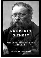Ed. Iain McKay. AK Press. 2011. Proudhon came to fame in 1840 through a pamphlet What is Property? in which he declared that “property is theft”. - book1