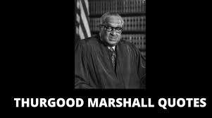 45 Inspirational Thurgood Marshall Quotes On Success In Life Overallmotivation