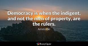We hope this collection of socrates quotes has opened up your mind to a new way of living. Aristotle Democracy Is When The Indigent And Not The