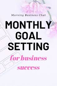 Monthly Goals For Long Term Business Success Morning Business Chat In 2020 Success Business Business Goals Business Goal Setting