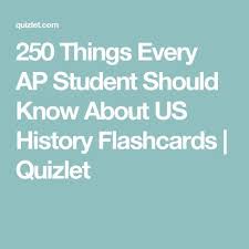 250 Things Every Ap Student Should Know About Us History Flashcards Quizlet Us History Ap Us History History