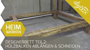 Wenn dir „holzbett selber bauen gefällt, gefallen dir vielleicht auch diese ideen. Designerbett Selber Bauen Balken Einmessen Ablangen Und Verbinden Teil 2 Youtube