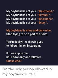 My Boyfriend Is Not Your Bestfriend My Boyfriend Is Not Your Brother My Boyfriend Is Not Your Backbone My Boyfriend Is Not Your Diary My Boyfriend Is Mine And Only Mine Stop