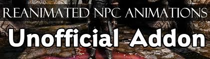 Reanimated NPC Animations - Unofficial Addon at Skyrim Special Edition  Nexus - Mods and Community