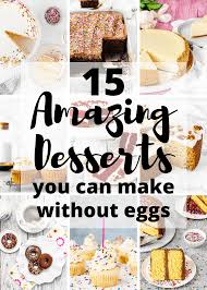 This search takes into account your taste preferences. 15 Amazing Desserts You Can Make Without Eggs Mommy S Home Cooking