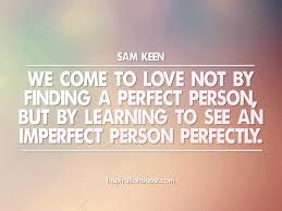 Being in love, rather than giving or taking love, is the only thing that provides stability. Perfect Love Quotes Sam Keen Inspiration Boost