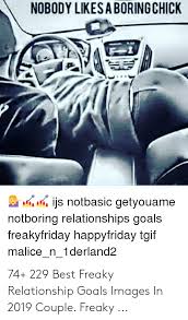 See more ideas about cute love memes, cute memes, memes. Nobody Likesa Boring Chick Ijs Notbasic Getyouame Notboring Relationships Goals Freakyfriday Happytriday Tgif Malice N 1derland2 74 229 Best Freaky Relationship Goals Images In 2019 Couple Freaky Goals Meme On Me Me