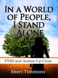 In a World of People, I Stand Alone: PTSD and Autism Up Close by Sheri  Timmons (Ebook)
