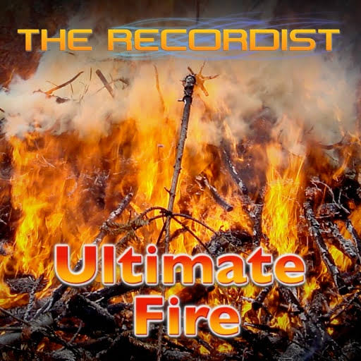 The Recordist – Ultimate Fire