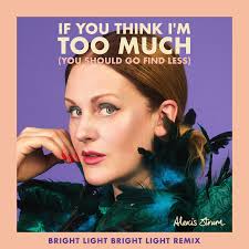Alexis Strum - If You Think I'm Too Much (Bright Light Bright Light Remix)