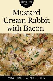 Mustard Cream Rabbit With Bacon Homestead Rabbits Recipe Easy Rabbit Recipe Recipes Healthy Meat Recipes