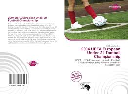 Enter a team or competition search. 2004 Uefa European Under 21 Football Championship 978 620 1 36931 3 6201369317 9786201369313
