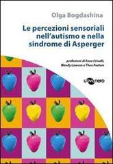 El síndrome de asperger, a pesar de no ser muy conocido, es un trastorno del desarrollo cerebral bastante frecuente, que se presenta en al menos el 3 por ciento de los niños y en ocasiones no llega a ser correctamente los niños con síndrome de asperger son de inteligencia completamente normal. Le Percezioni Sensoriali Nell Autismo E Nella Sindrome Di Asperger Bogdashina Olga Uovonero Trama Libro 9788896918036 Libreria Universitaria