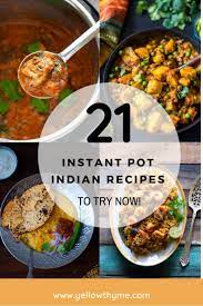 21 Indian Dishes To Make In Instant Pot Indian Food Recipes Indian Food Recipes Vegetarian Indian Dishes