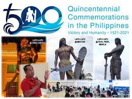 The 500th anniversary of the arrival of ferdinand magellan in the philippines, the celebration of the first mass, the circumnavigation of the globe by magellan and juan sebastian elcano from 1519 to 1522, and the victory of lapulapu. 104 Lapu Lapu Quincentennial Commemoration Prep