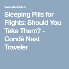 Should You Take Sleeping Pills On A Flight Sleeping Pills Pills Sleep Medicine