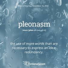 Dictionary Com S Word Of The Day Pleonasm The Use Of More Words Than Are Necessary To Express An Idea Redu Weird Words Uncommon Words Cool Words