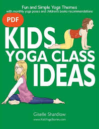Kids Yoga Class Ideas Pdf Download Fun And Simple Yoga Themes With Monthly Yoga Poses And Children S Books Recomme Kids Yoga Classes Yoga Themes Yoga For Kids