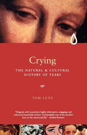 Crying: A Natural and Cultural History of Tears by Tom Lutz, Paperback