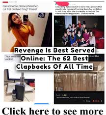 Revenge Is Best Served Online The 62 Best Clapbacks Of All Time Revenge All About Time Best